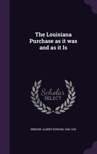 The Louisiana Purchase as it was and as it Is
