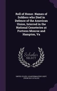 Front cover_Roll of Honor. Names of Soldiers who Died in Defence of the American Union, Interred in the National Cemeteries at Fortress Monroe and Hampton, Va