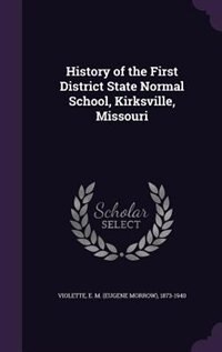 Couverture_History of the First District State Normal School, Kirksville, Missouri