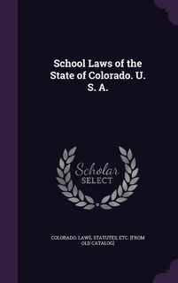 Front cover_School Laws of the State of Colorado. U. S. A.