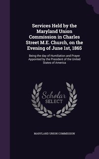 Couverture_Services Held by the Maryland Union Commission in Charles Street M.E. Church, on the Evening of June 1st, 1865