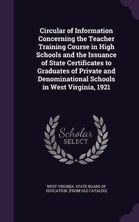 Front cover_Circular of Information Concerning the Teacher Training Course in High Schools and the Issuance of State Certificates to Graduates of Private and Denominational Schools in West Virginia, 1921
