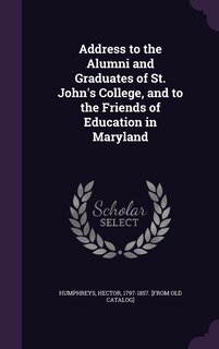 Front cover_Address to the Alumni and Graduates of St. John's College, and to the Friends of Education in Maryland