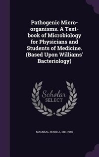 Couverture_Pathogenic Micro-organisms. A Text-book of Microbiology for Physicians and Students of Medicine. (Based Upon Williams' Bacteriology)