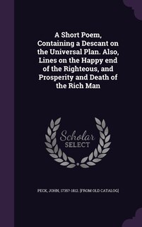 Front cover_A Short Poem, Containing a Descant on the Universal Plan. Also, Lines on the Happy end of the Righteous, and Prosperity and Death of the Rich Man