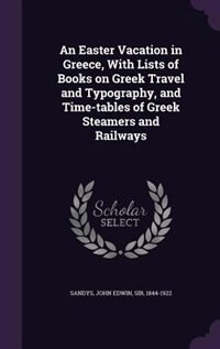 Front cover_An Easter Vacation in Greece, With Lists of Books on Greek Travel and Typography, and Time-tables of Greek Steamers and Railways