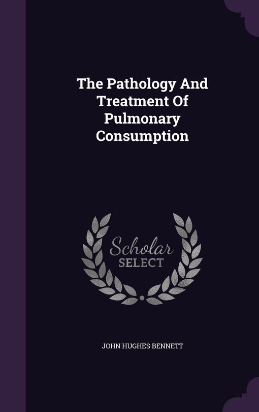 Couverture_The Pathology And Treatment Of Pulmonary Consumption