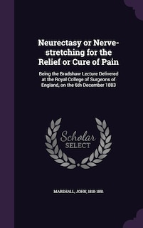 Front cover_Neurectasy or Nerve-stretching for the Relief or Cure of Pain