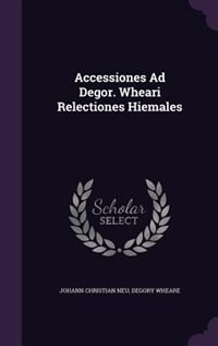 Front cover_Accessiones Ad Degor. Wheari Relectiones Hiemales