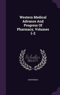 Front cover_Western Medical Advance And Progress Of Pharmacy, Volumes 1-2