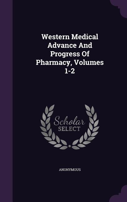 Front cover_Western Medical Advance And Progress Of Pharmacy, Volumes 1-2