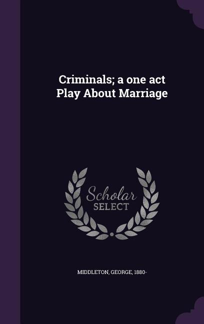Front cover_Criminals; a one act Play About Marriage