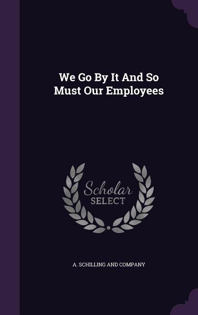 Front cover_We Go By It And So Must Our Employees