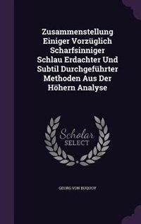 Front cover_Zusammenstellung Einiger Vorzüglich Scharfsinniger Schlau Erdachter Und Subtil Durchgeführter Methoden Aus Der Höhern Analyse