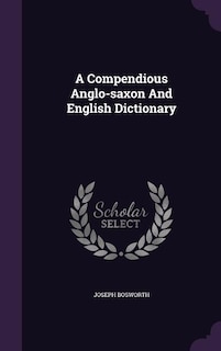 A Compendious Anglo-saxon And English Dictionary