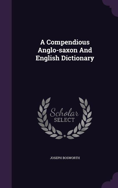 A Compendious Anglo-saxon And English Dictionary