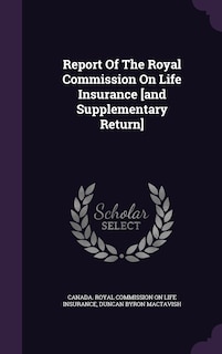 Report Of The Royal Commission On Life Insurance [and Supplementary Return]