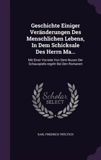 Front cover_Geschichte Einiger Veränderungen Des Menschlichen Lebens, In Dem Schicksale Des Herrn Ma...