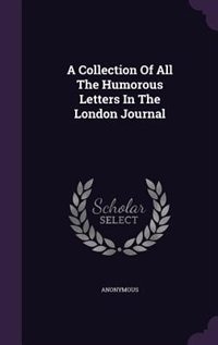 Front cover_A Collection Of All The Humorous Letters In The London Journal