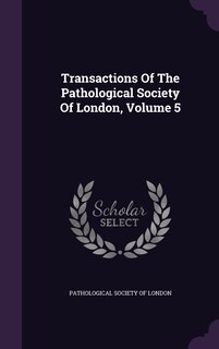 Front cover_Transactions Of The Pathological Society Of London, Volume 5