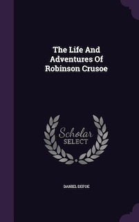 The Life And Adventures Of Robinson Crusoe
