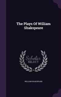 The Plays Of William Shakspeare by William Shakspeare
