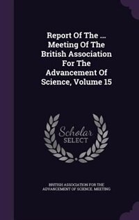 Front cover_Report Of The ... Meeting Of The British Association For The Advancement Of Science, Volume 15