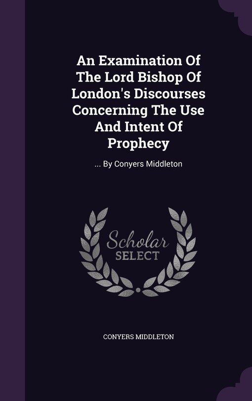 Couverture_An Examination Of The Lord Bishop Of London's Discourses Concerning The Use And Intent Of Prophecy