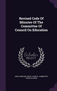 Couverture_Revised Code Of Minutes Of The Committee Of Council On Education