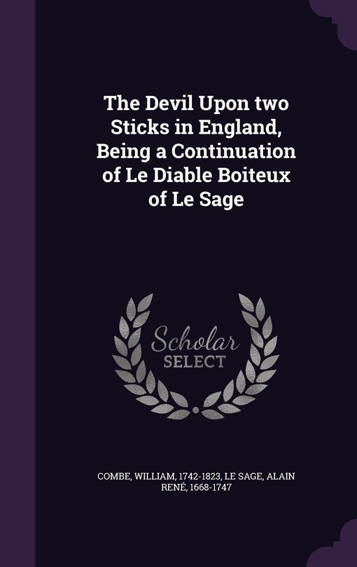 The Devil Upon two Sticks in England, Being a Continuation of Le Diable Boiteux of Le Sage
