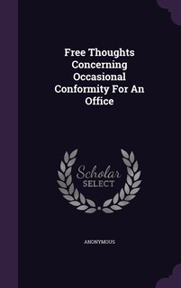 Front cover_Free Thoughts Concerning Occasional Conformity For An Office
