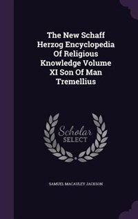 Front cover_The New Schaff Herzog Encyclopedia Of Religious Knowledge Volume XI Son Of Man Tremellius
