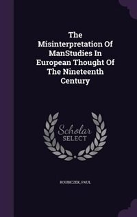 Front cover_The Misinterpretation Of ManStudies In European Thought Of The Nineteenth Century
