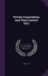 Front cover_Private Corporations And Their Control Vol I