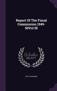 Report Of The Fiscal Commission 1949-50Vol III