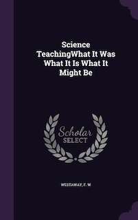 Science TeachingWhat It Was What It Is What It Might Be