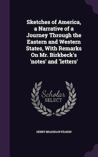 Front cover_Sketches of America, a Narrative of a Journey Through the Eastern and Western States, With Remarks On Mr. Birkbeck's 'notes' and 'letters'