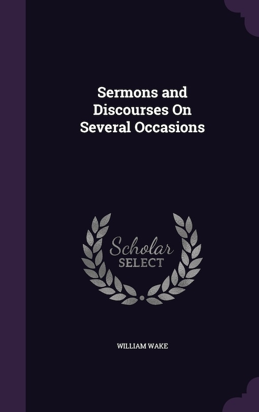 Sermons and Discourses On Several Occasions