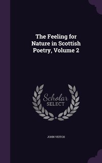 The Feeling for Nature in Scottish Poetry, Volume 2