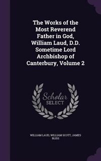 Front cover_The Works of the Most Reverend Father in God, William Laud, D.D. Sometime Lord Archbishop of Canterbury, Volume 2