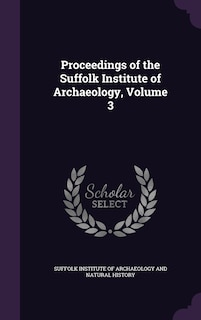 Proceedings of the Suffolk Institute of Archaeology, Volume 3