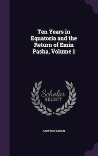 Ten Years in Equatoria and the Return of Emin Pasha, Volume 1
