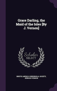 Front cover_Grace Darling, the Maid of the Isles [By J. Vernon]