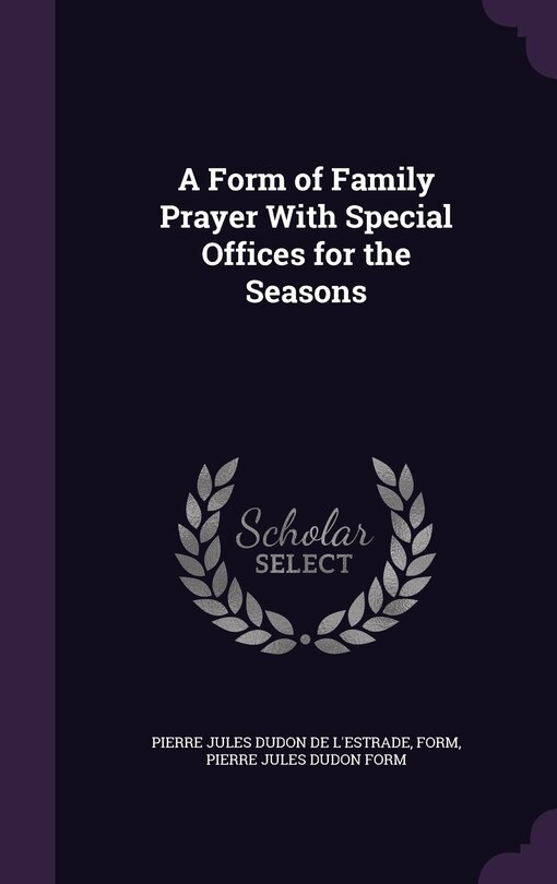 Front cover_A Form of Family Prayer With Special Offices for the Seasons