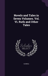 Couverture_Novels and Tales in Seven Volumes. Vol. Vi. Ruth and Other Tales