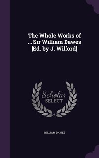 Front cover_The Whole Works of ... Sir William Dawes [Ed. by J. Wilford]