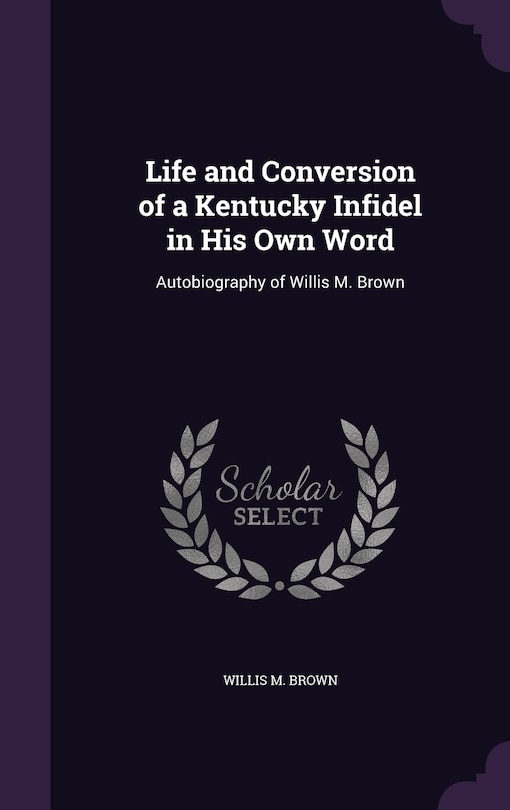 Couverture_Life and Conversion of a Kentucky Infidel in His Own Word