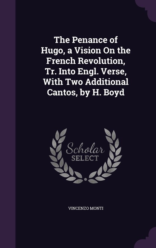 Couverture_The Penance of Hugo, a Vision On the French Revolution, Tr. Into Engl. Verse, With Two Additional Cantos, by H. Boyd