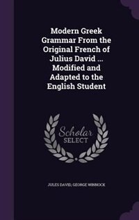 Couverture_Modern Greek Grammar From the Original French of Julius David ... Modified and Adapted to the English Student