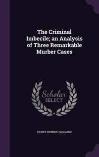 Front cover_The Criminal Imbecile; an Analysis of Three Remarkable Murber Cases